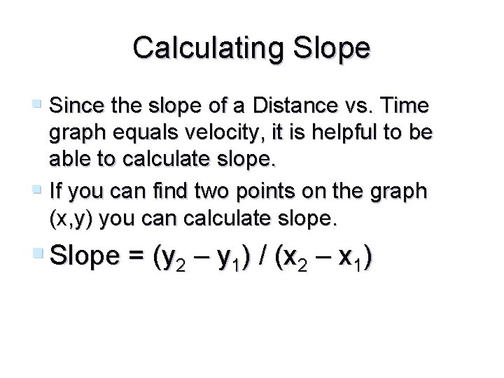 Calculating Slope § Since the slope of a Distance vs. Time graph equals velocity,