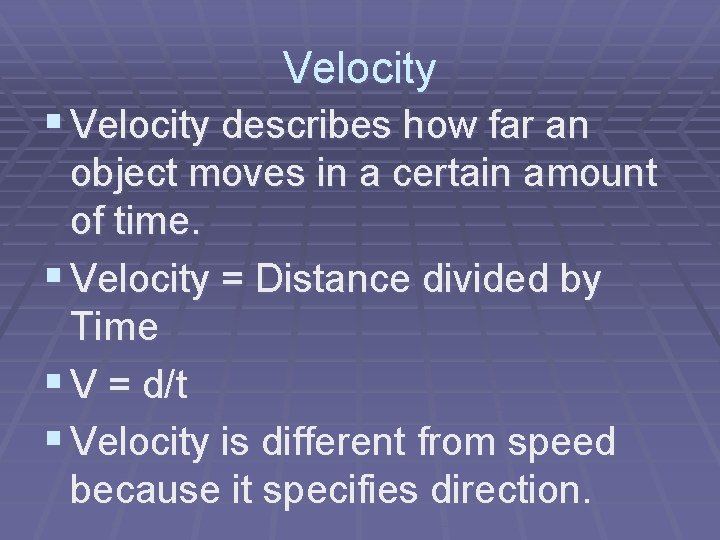 Velocity § Velocity describes how far an object moves in a certain amount of