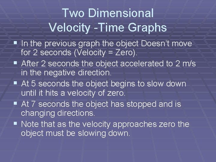 Two Dimensional Velocity -Time Graphs § In the previous graph the object Doesn’t move