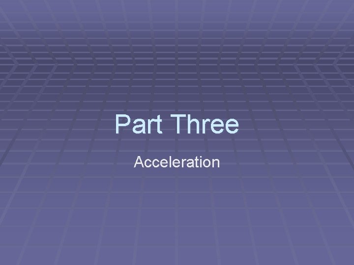 Part Three Acceleration 