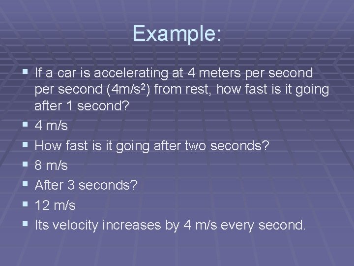 Example: § If a car is accelerating at 4 meters per second § §
