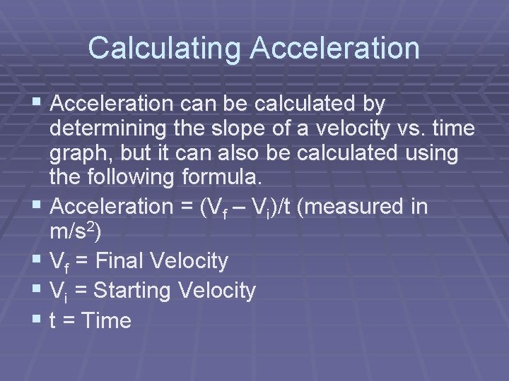 Calculating Acceleration § Acceleration can be calculated by determining the slope of a velocity