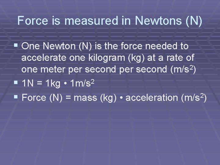 Force is measured in Newtons (N) § One Newton (N) is the force needed