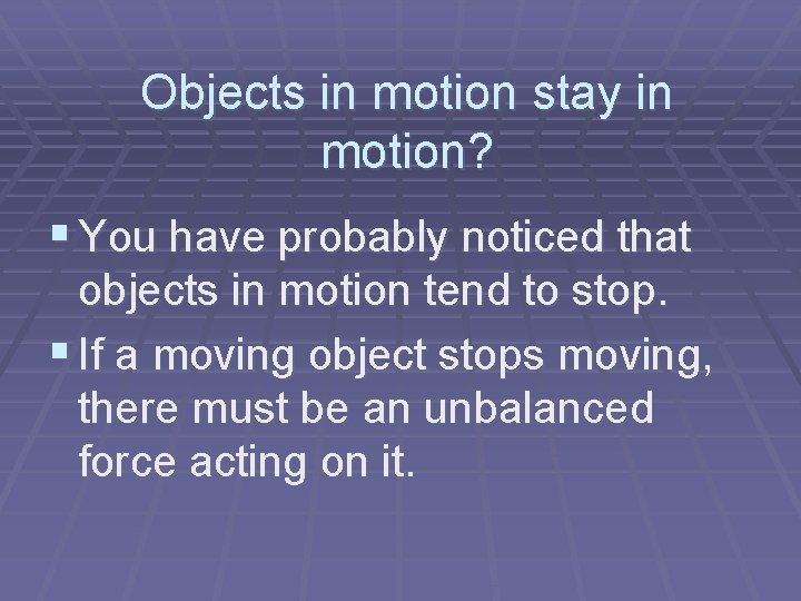 Objects in motion stay in motion? § You have probably noticed that objects in