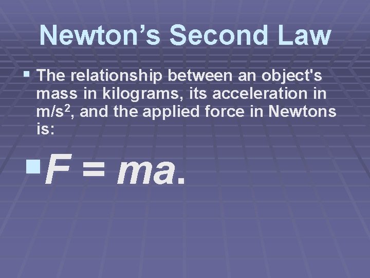 Newton’s Second Law § The relationship between an object's mass in kilograms, its acceleration