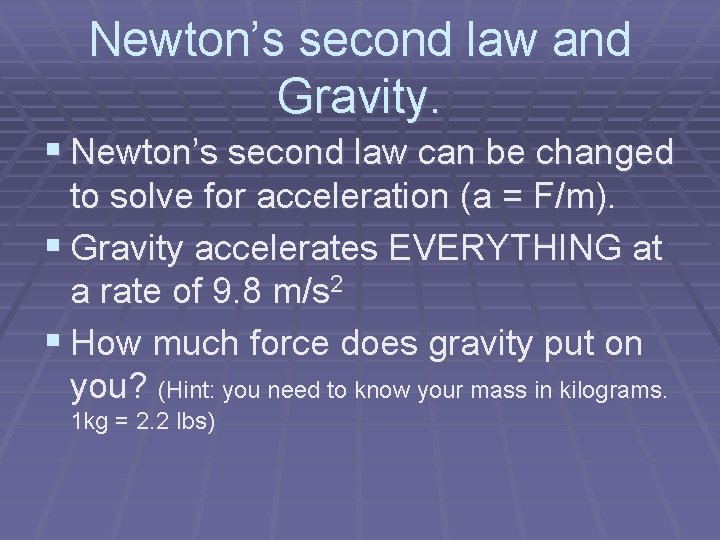 Newton’s second law and Gravity. § Newton’s second law can be changed to solve