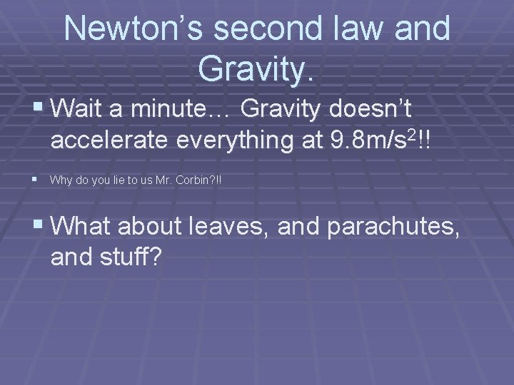 Newton’s second law and Gravity. § Wait a minute… Gravity doesn’t accelerate everything at