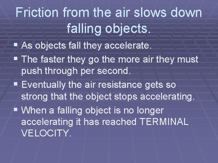 Friction from the air slows down falling objects. § As objects fall they accelerate.