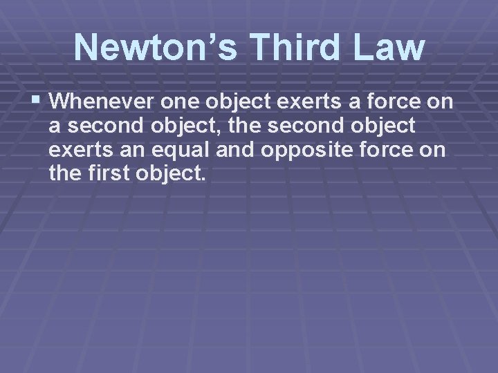 Newton’s Third Law § Whenever one object exerts a force on a second object,