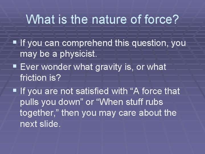 What is the nature of force? § If you can comprehend this question, you