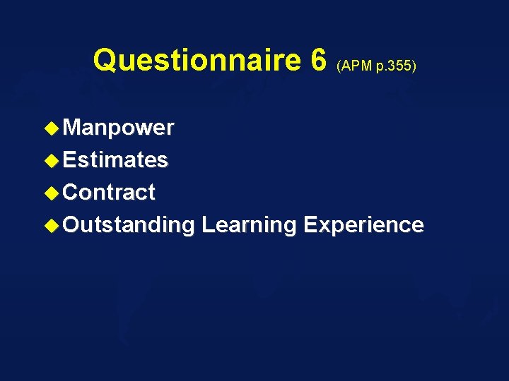 Questionnaire 6 (APM p. 355) u Manpower u Estimates u Contract u Outstanding Learning