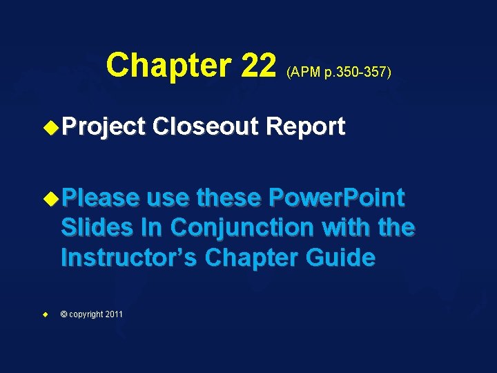 Chapter 22 (APM p. 350 -357) u. Project u. Please Closeout Report use these