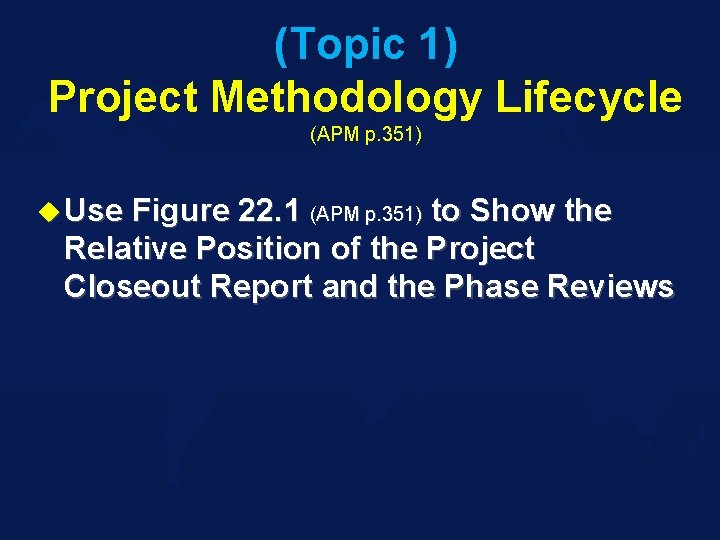 (Topic 1) Project Methodology Lifecycle (APM p. 351) u Use Figure 22. 1 (APM