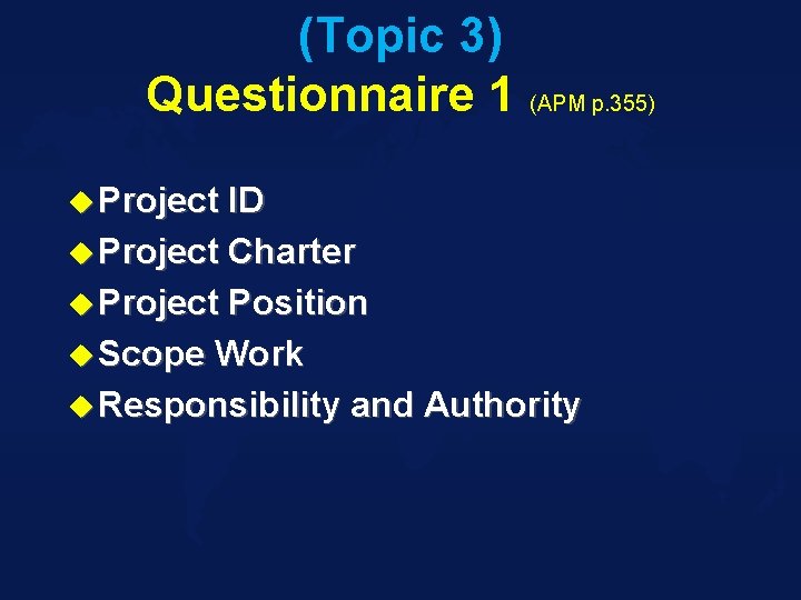 (Topic 3) Questionnaire 1 (APM p. 355) u Project ID u Project Charter u