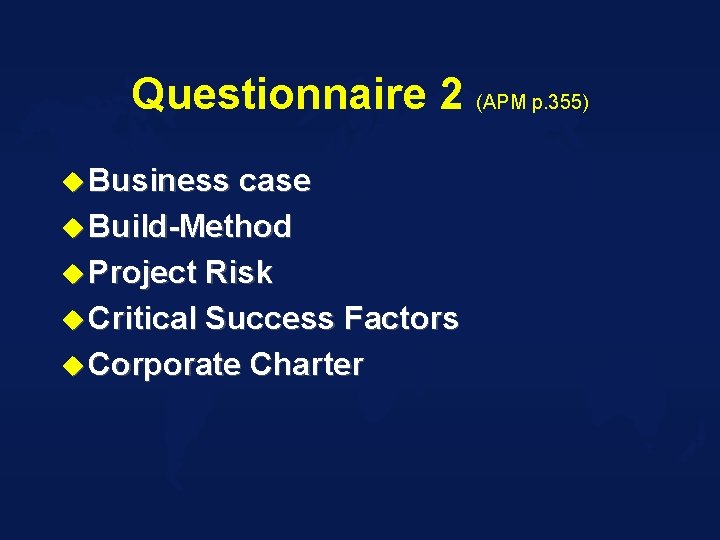 Questionnaire 2 (APM p. 355) u Business case u Build-Method u Project Risk u
