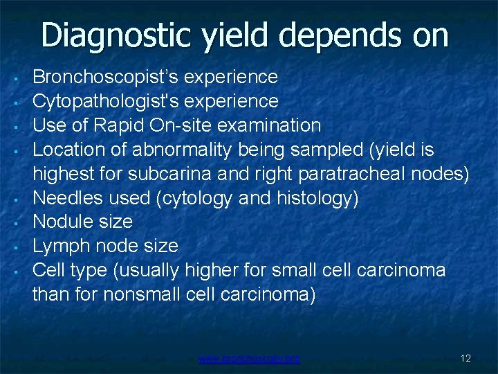 Diagnostic yield depends on ▪ ▪ ▪ ▪ Bronchoscopist’s experience Cytopathologist's experience Use of