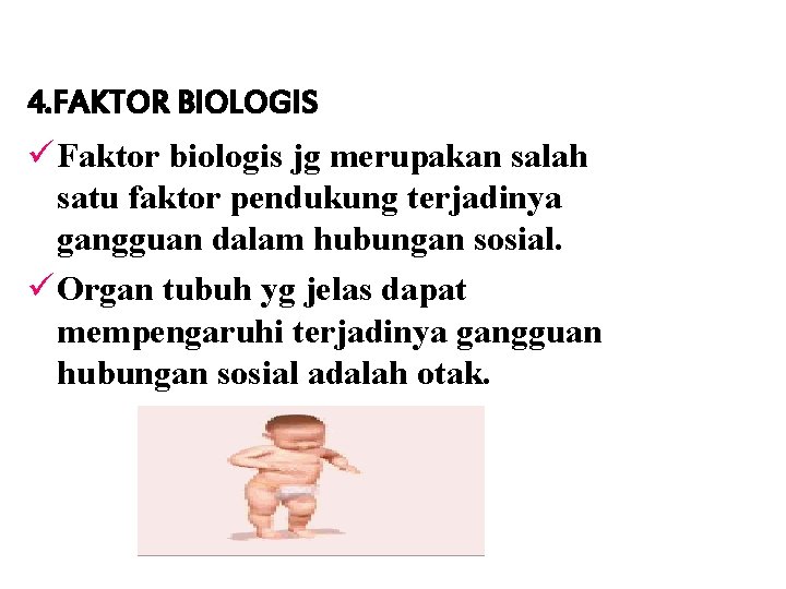 4. FAKTOR BIOLOGIS ü Faktor biologis jg merupakan salah satu faktor pendukung terjadinya gangguan