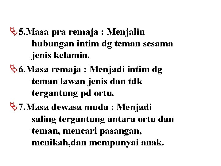 Ä5. Masa pra remaja : Menjalin hubungan intim dg teman sesama jenis kelamin. Ä6.