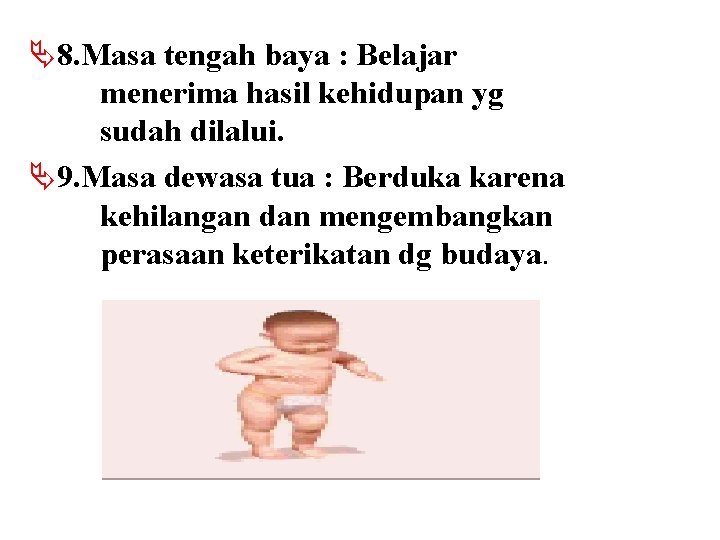 Ä8. Masa tengah baya : Belajar menerima hasil kehidupan yg sudah dilalui. Ä9. Masa