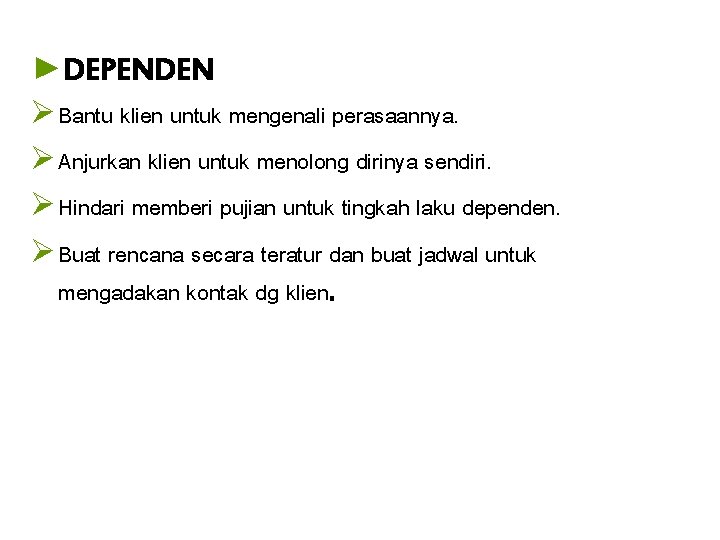 ►DEPENDEN Ø Bantu klien untuk mengenali perasaannya. Ø Anjurkan klien untuk menolong dirinya sendiri.