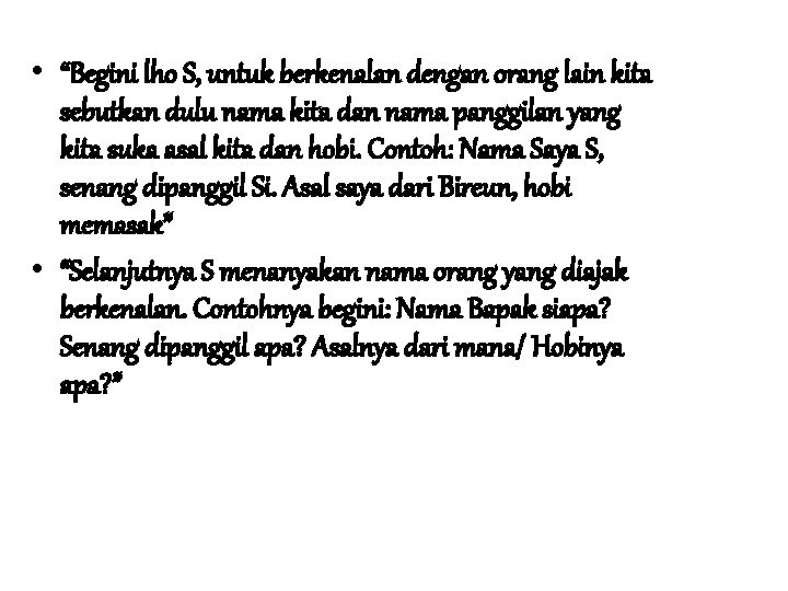  • “Begini lho S, untuk berkenalan dengan orang lain kita sebutkan dulu nama