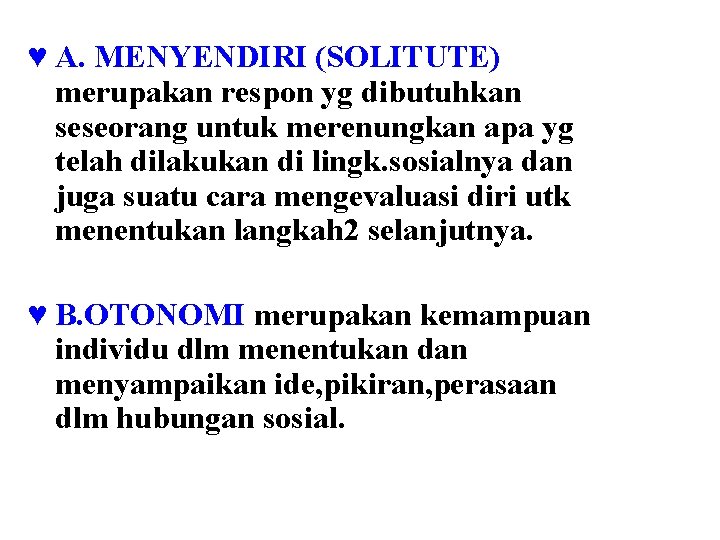 ♥ A. MENYENDIRI (SOLITUTE) merupakan respon yg dibutuhkan seseorang untuk merenungkan apa yg telah