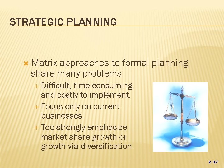 STRATEGIC PLANNING Matrix approaches to formal planning share many problems: Difficult, time-consuming, and costly