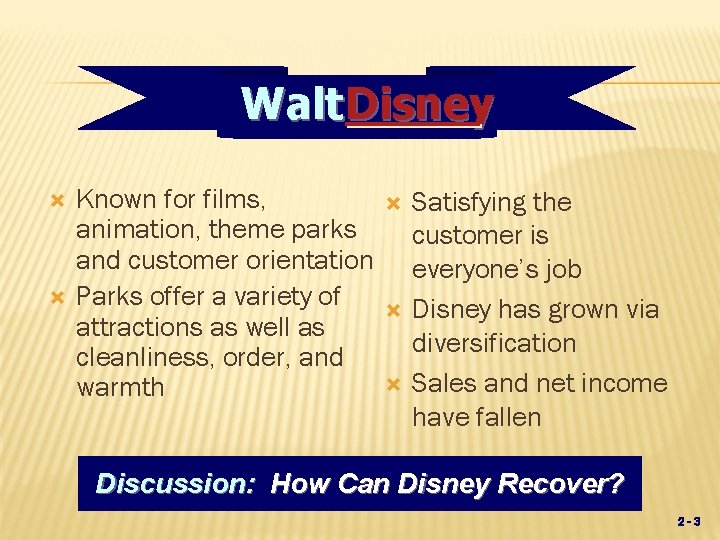 c Walt Disney Known for films, animation, theme parks and customer orientation Parks offer