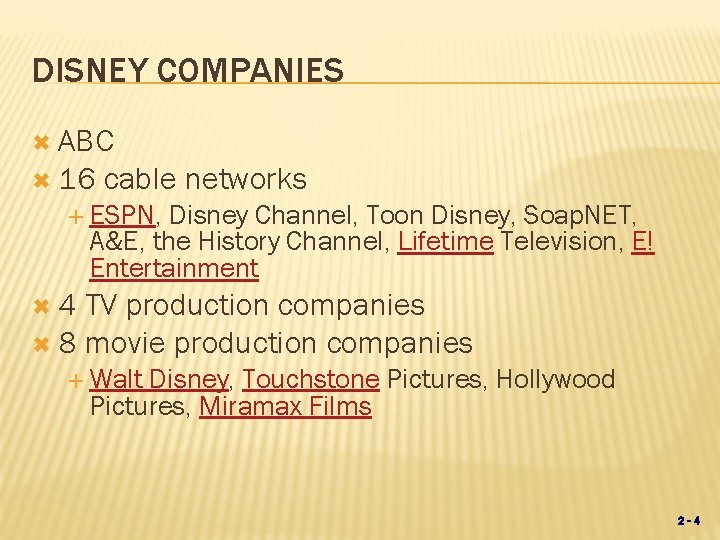 DISNEY COMPANIES ABC 16 cable networks ESPN, Disney Channel, Toon Disney, Soap. NET, A&E,