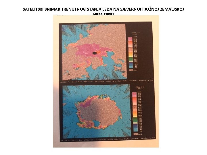 SATELITSKI SNIMAK TRENUTNOG STANJA LEDA NA SJEVERNOJ I JUŽNOJ ZEMALJSKOJ HEMISFERI 