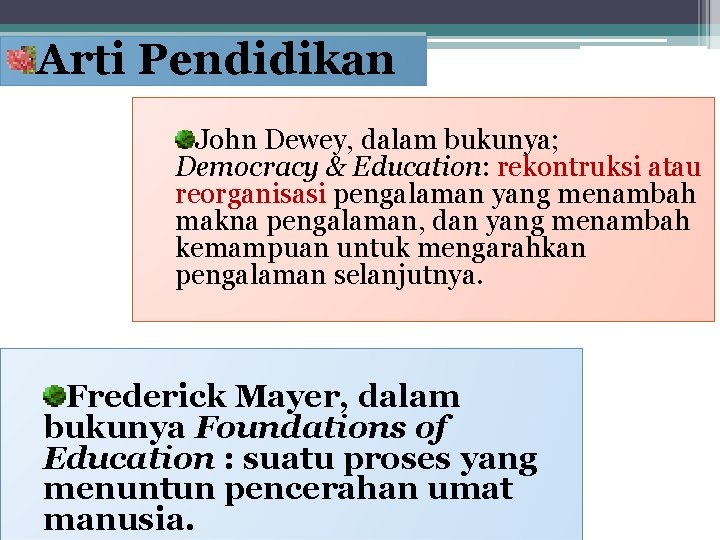 Arti Pendidikan John Dewey, dalam bukunya; Democracy & Education: rekontruksi atau reorganisasi pengalaman yang