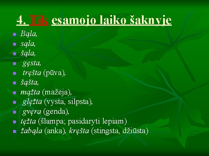 4. Tik esamojo laiko šaknyje n n n Bąla, sąla, šąla, gęsta, tręšta (pūva),