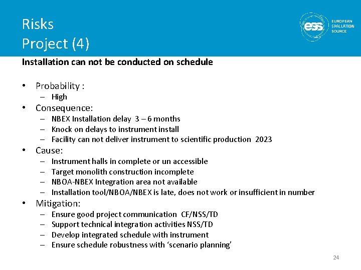 Risks Project (4) Installation can not be conducted on schedule • Probability : –