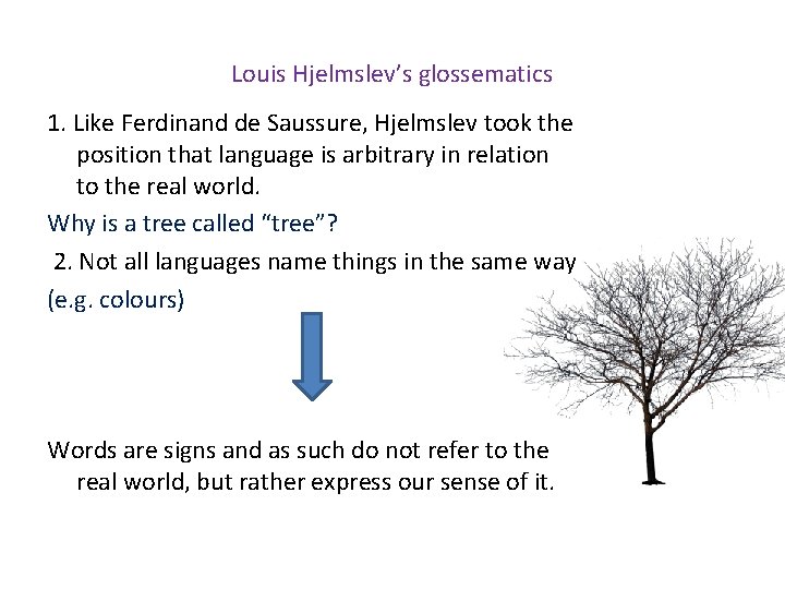 Louis Hjelmslev’s glossematics 1. Like Ferdinand de Saussure, Hjelmslev took the position that language