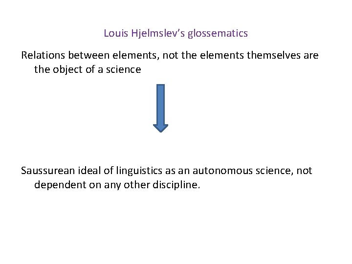 Louis Hjelmslev’s glossematics Relations between elements, not the elements themselves are the object of