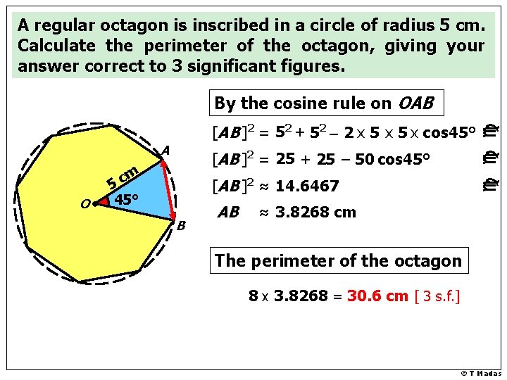 A regular octagon is inscribed in a circle of radius 5 cm. Calculate the