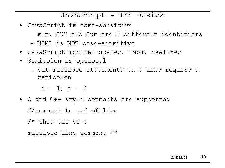 Java. Script - The Basics • Java. Script is case-sensitive sum, SUM and Sum
