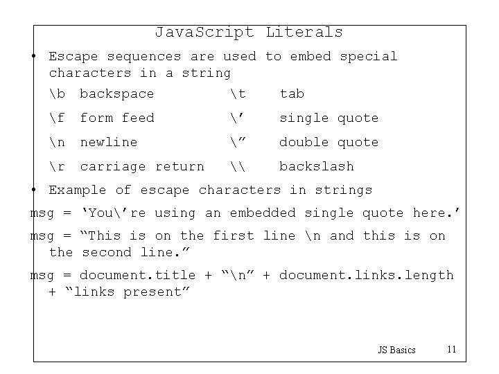 Java. Script Literals • Escape sequences are used to embed special characters in a