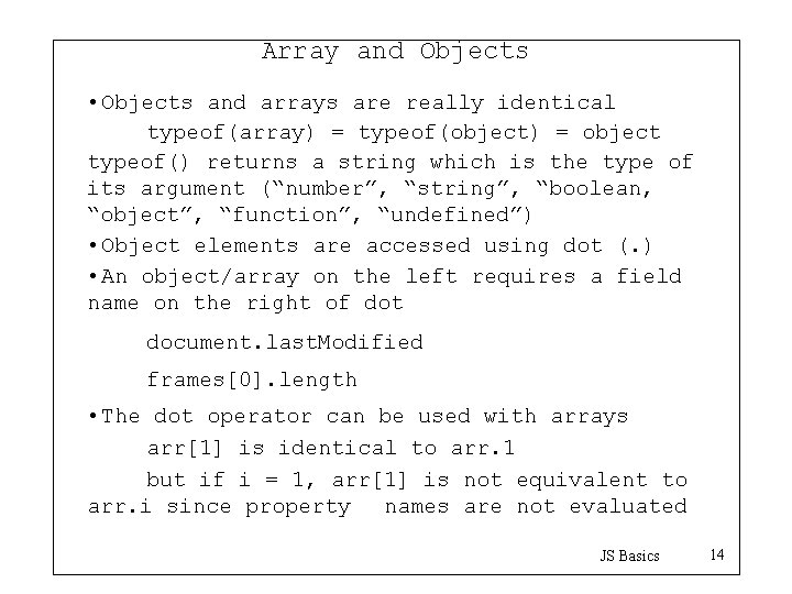 Array and Objects • Objects and arrays are really identical typeof(array) = typeof(object) =