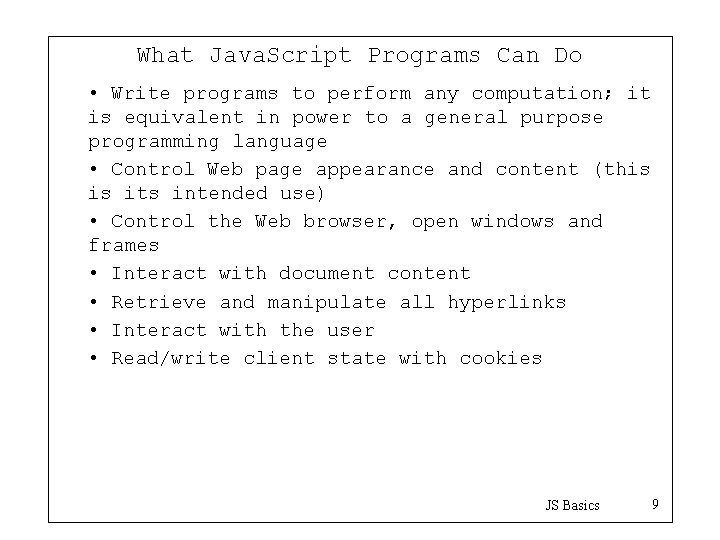 What Java. Script Programs Can Do • Write programs to perform any computation; it