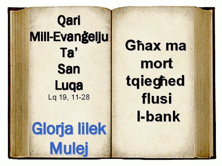 Qari Mill-Evanġelju Ta’ San Luqa Lq 19, 11 -28 Glorja lilek Mulej Għax ma