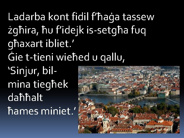 Ladarba kont fidil f’ħaġa tassew żgħira, ħu f’idejk is-setgħa fuq għaxart ibliet. ’ Ġie