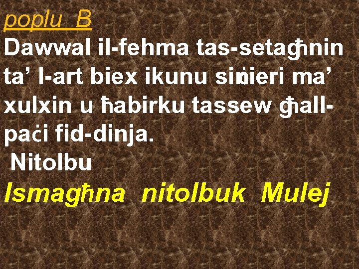 poplu B Dawwal il-fehma tas-setagħnin ta’ l-art biex ikunu sinċieri ma’ xulxin u iħabirku