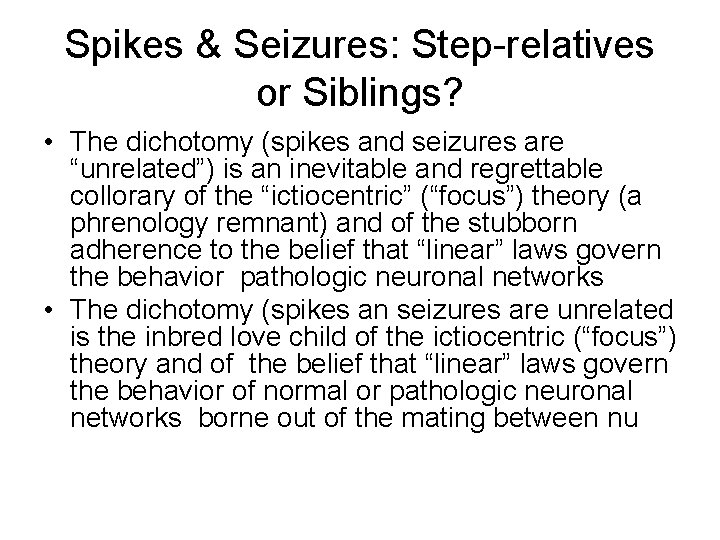 Spikes & Seizures: Step-relatives or Siblings? • The dichotomy (spikes and seizures are “unrelated”)