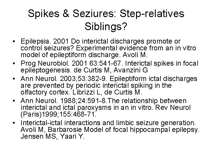 Spikes & Seziures: Step-relatives Siblings? • Epilepsia. 2001 Do interictal discharges promote or control