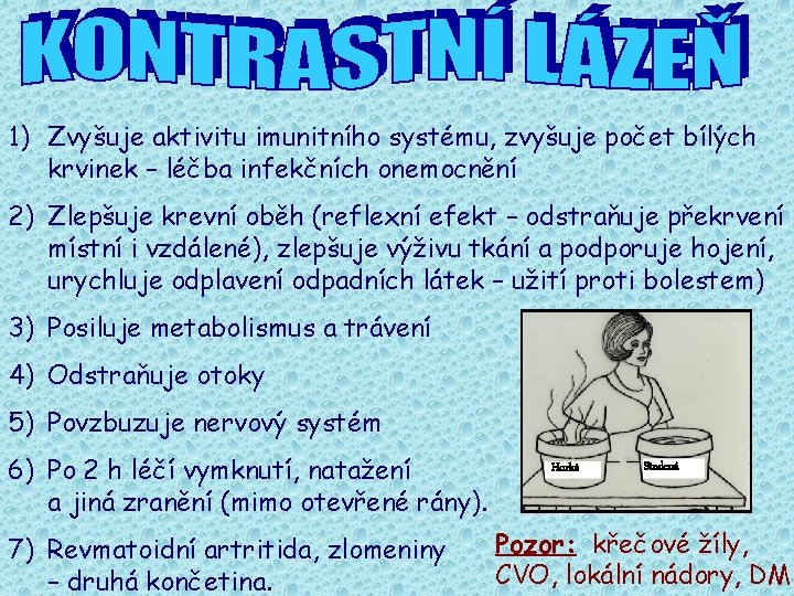 1) Zvyšuje aktivitu imunitního systému, zvyšuje počet bílých krvinek – léčba infekčních onemocnění 2)