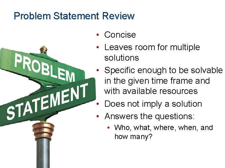 Problem Statement Review • Concise • Leaves room for multiple solutions • Specific enough