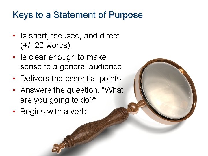 Keys to a Statement of Purpose • Is short, focused, and direct (+/- 20