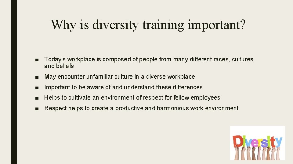 Why is diversity training important? ■ Today’s workplace is composed of people from many