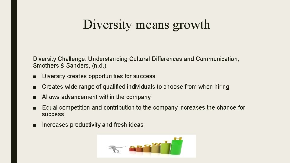 Diversity means growth Diversity Challenge: Understanding Cultural Differences and Communication, Smothers & Sanders, (n.
